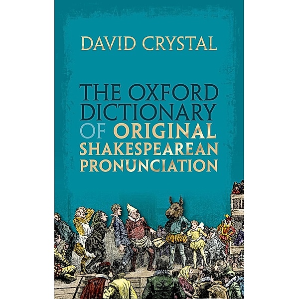 The Oxford Dictionary of Original Shakespearean Pronunciation, David Crystal
