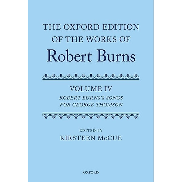 The Oxford Edition of the Works of Robert Burns: Volume IV, Kirsteen McCue