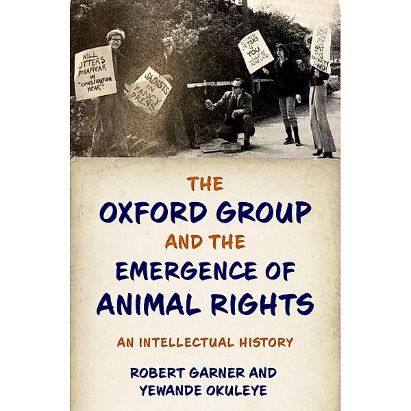 The Oxford Group and the Emergence of Animal Rights, Robert Garner, Yewande Okuleye