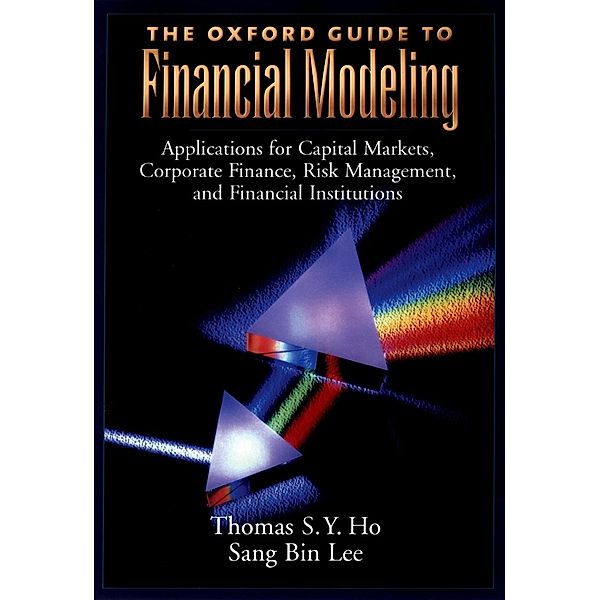 The Oxford Guide to Financial Modeling, Thomas S. Y. Ho, Sang Bin Lee