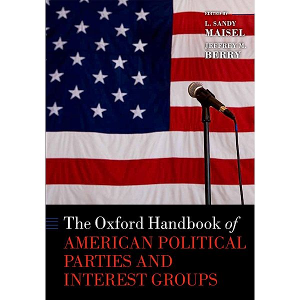 The Oxford Handbook of American Political Parties and Interest Groups / Oxford Handbooks, Oxford University Press