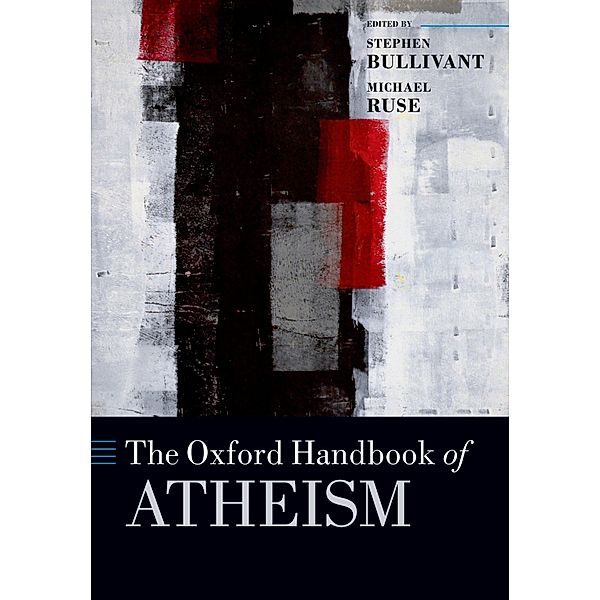 The Oxford Handbook of Atheism / Oxford Handbooks