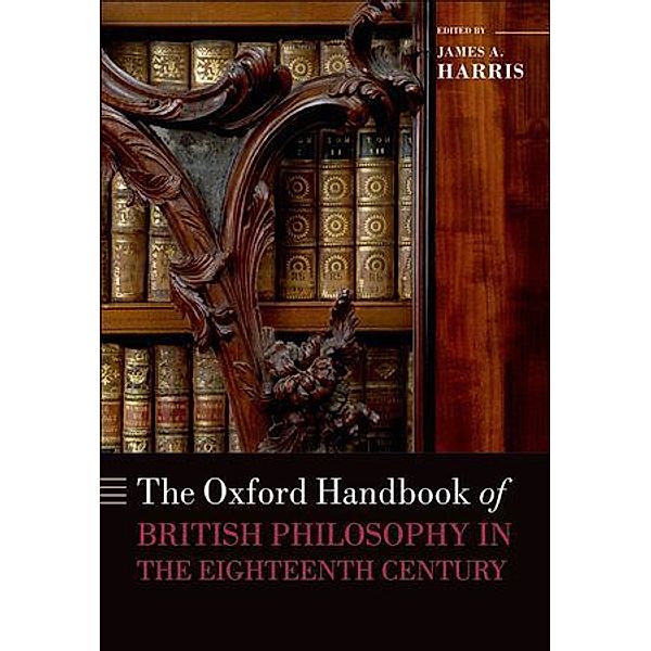The Oxford Handbook of British Philosophy in the Eighteenth Century, James A. Harris
