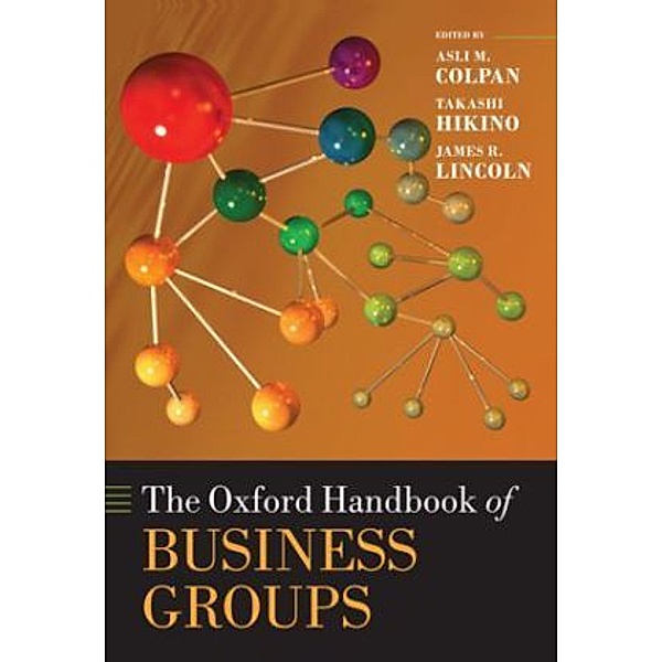 The Oxford Handbook of Business Groups, Asli M. Colpan, Takashi Hikino, James R. Lincoln