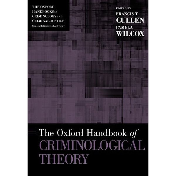 The Oxford Handbook of Criminological Theory, Francis T. Cullen, Pamela Wilcox