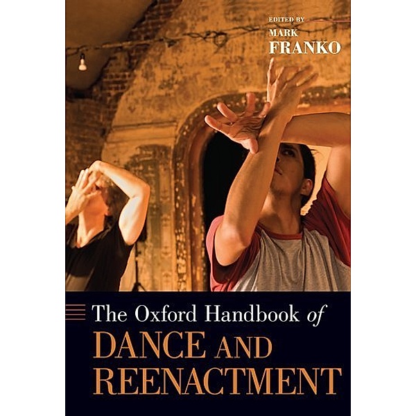 The Oxford Handbook of Dance and Reenactment, Mark Franko