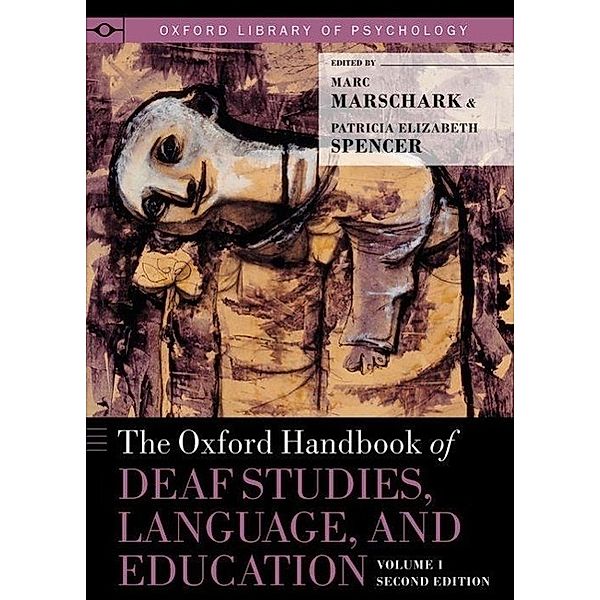 The Oxford Handbook of Deaf Studies, Language, and Education, Volume 1.Vol.1, Marc Marschark, Patricia Elizabeth Spencer
