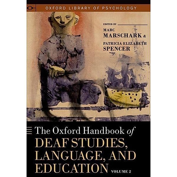 The Oxford Handbook of Deaf Studies, Language, and Education, Volume 2, Marc Marschark, Patricia Elizabeth Spencer, Peter E. Nathan