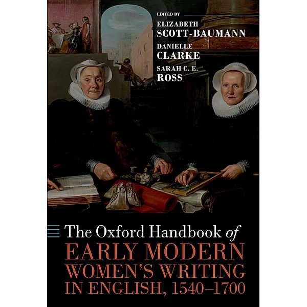 The Oxford Handbook of Early Modern Women's Writing in English, 1540-1700 / Oxford Handbooks