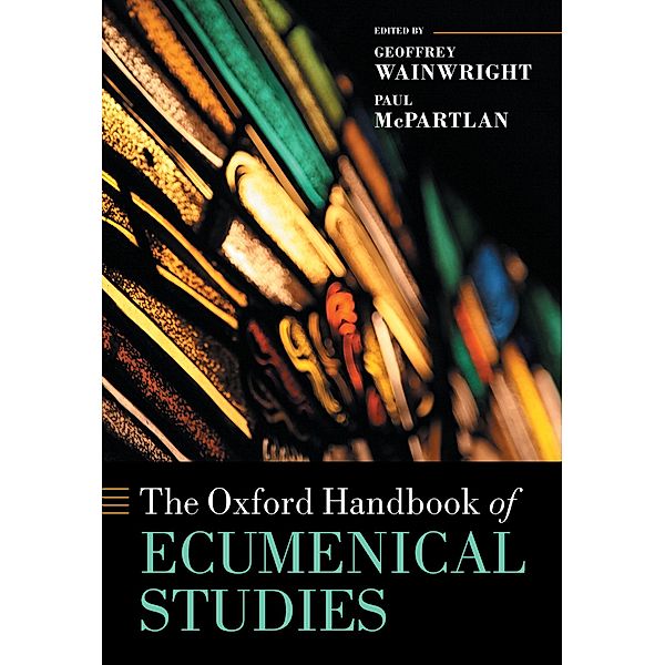The Oxford Handbook of Ecumenical Studies / Oxford Handbooks