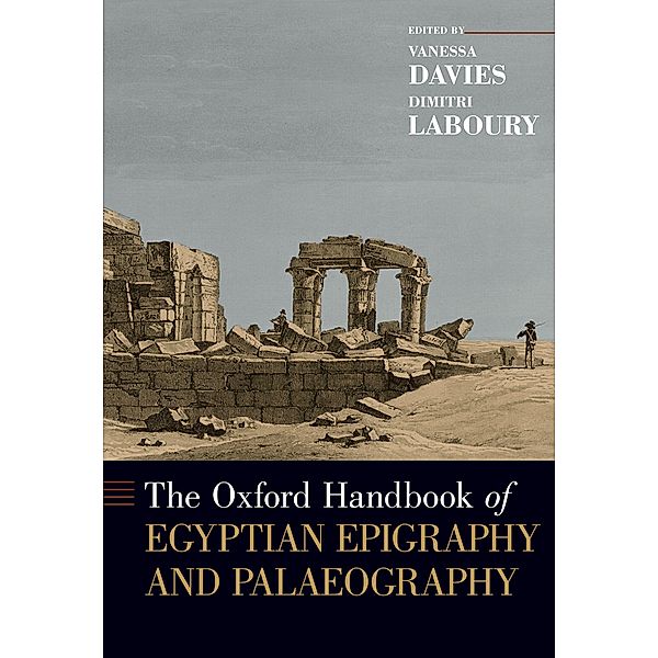 The Oxford Handbook of Egyptian Epigraphy and Palaeography, Vanessa Davies, Dimitri Laboury