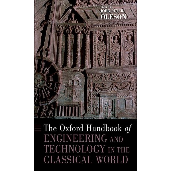 The Oxford Handbook of Engineering and Technology in the Classical World, John Peter Oleson