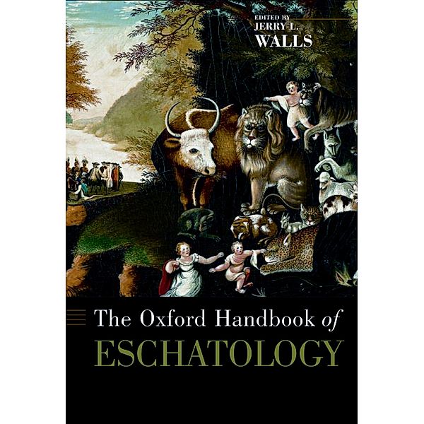 The Oxford Handbook of Eschatology / Oxford Handbooks in Religion and Theology