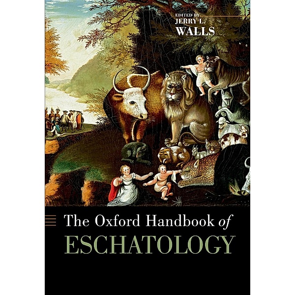 The Oxford Handbook of Eschatology / Oxford Handbooks Series