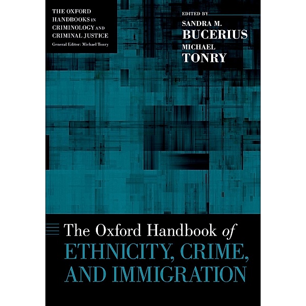The Oxford Handbook of Ethnicity, Crime, and Immigration / Oxford Handbooks in Law