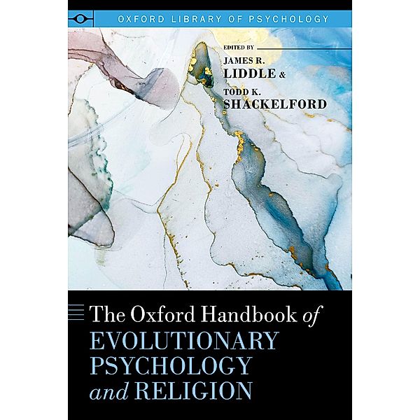 The Oxford Handbook of Evolutionary Psychology and Religion, James R. Liddle, Todd K. Shackelford