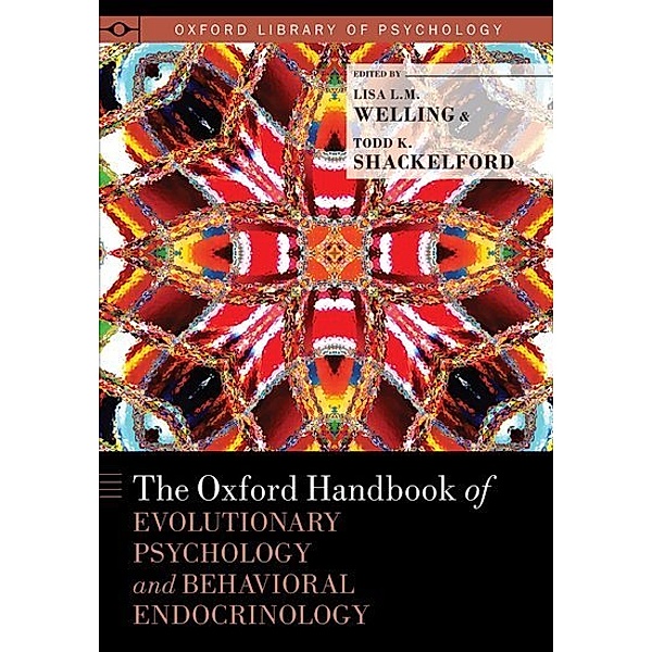 The Oxford Handbook of Evolutionary Psychology and Behavioral Endocrinology
