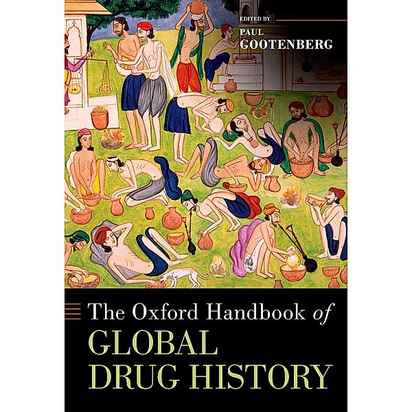 The Oxford Handbook of Global Drug History, Paul Gootenberg