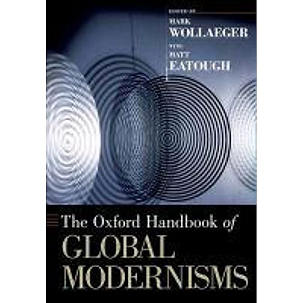 The Oxford Handbook of Global Modernisms, Mark Wollaeger, Matt Eatough