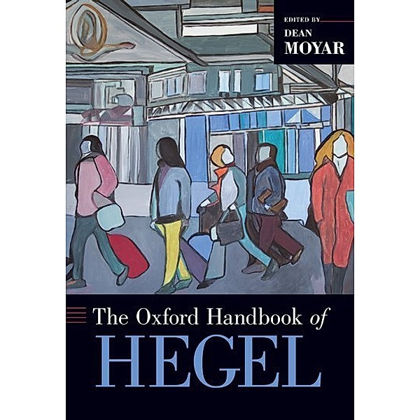 The Oxford Handbook of Hegel, Dean Moyar