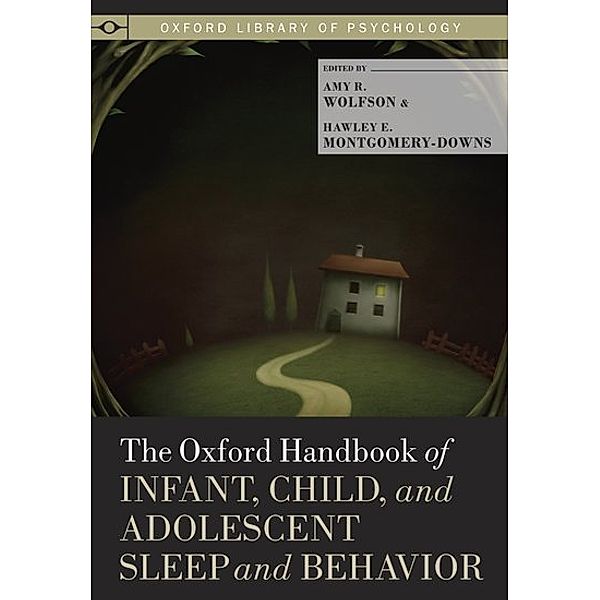 The Oxford Handbook of Infant, Child, and Adolescent Sleep and Behavior, Amy R. Wolfson, Hawley E. Montgomery-Downs