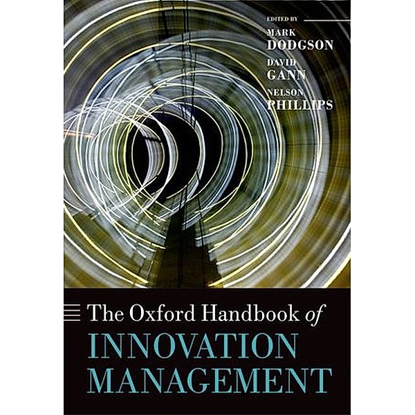 The Oxford Handbook of Innovation Management, Mark Dodgson, David M. Gann, Nelson Phillips
