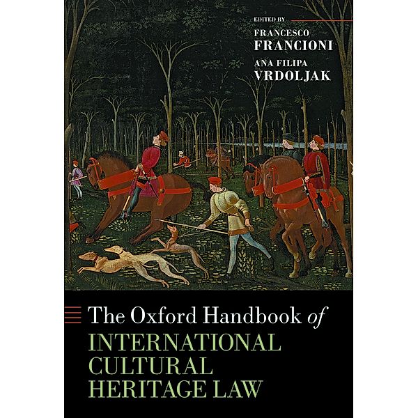 The Oxford Handbook of International Cultural Heritage Law / Oxford Handbooks