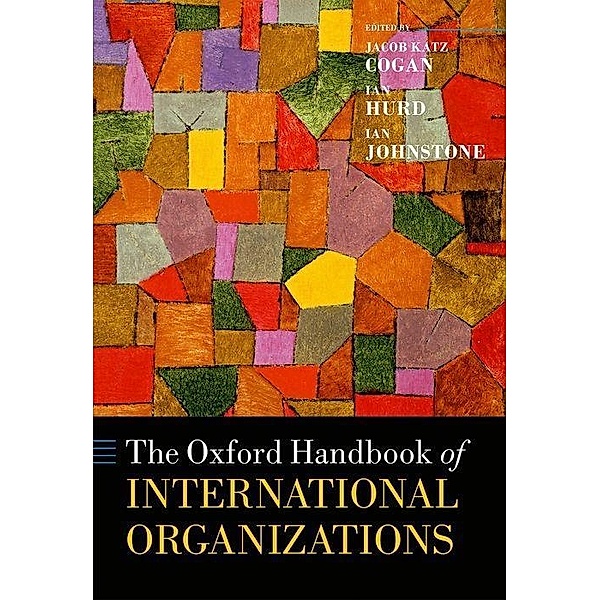 The Oxford Handbook of International Organizations, Jacob Katz Cogan, Ian Hurd, Ian Johnstone