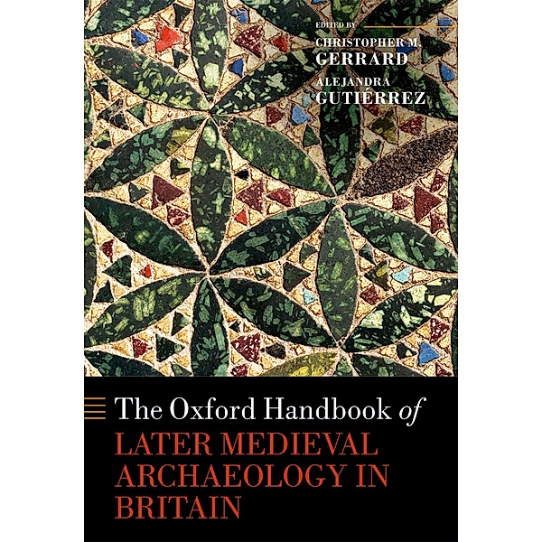 The Oxford Handbook of Later Medieval Archaeology in Britain / Oxford Handbooks