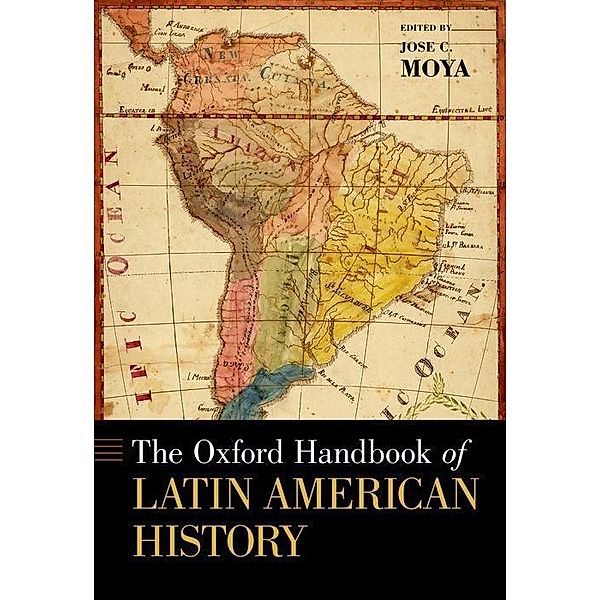 The Oxford Handbook of Latin American History, Jose C. Moya