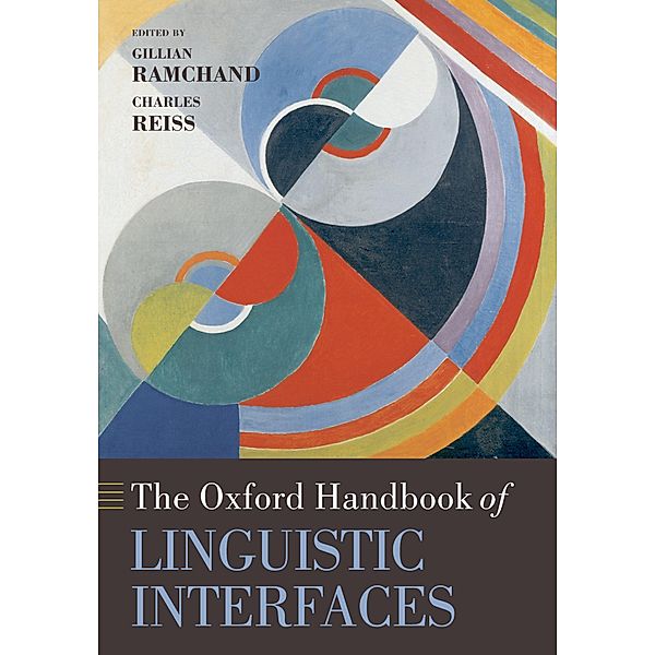 The Oxford Handbook of Linguistic Interfaces / Oxford Handbooks, RAMCHAND GILLIAN