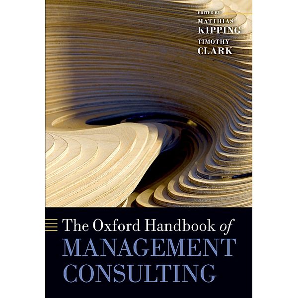 The Oxford Handbook of Management Consulting / Oxford Handbooks