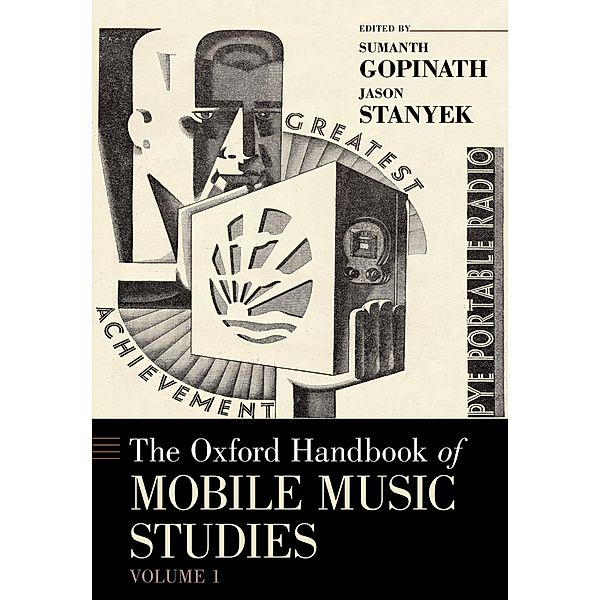 The Oxford Handbook of Mobile Music Studies, Volume 1 / Oxford Handbooks in Music, Sumanth Gopinath, Jason Stanyek