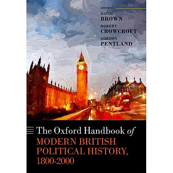 The Oxford Handbook of Modern British Political History, 1800-2000 / Oxford Handbooks