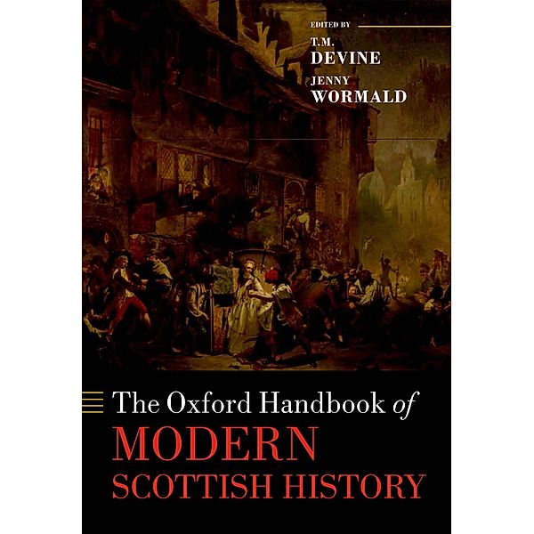 The Oxford Handbook of Modern Scottish History / Oxford Handbooks