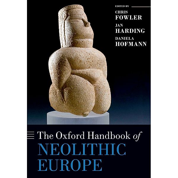 The Oxford Handbook of Neolithic Europe / Oxford Handbooks