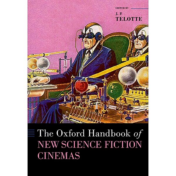 The Oxford Handbook of New Science Fiction Cinemas, J. P. Telotte