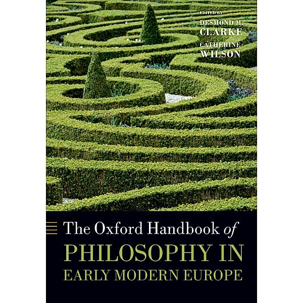 The Oxford Handbook of Philosophy in Early Modern Europe / Oxford Handbooks