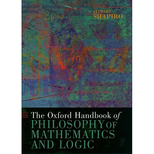 The Oxford Handbook of Philosophy of Mathematics and Logic / Oxford Handbooks Series