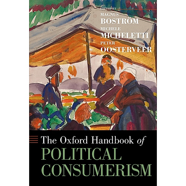 The Oxford Handbook of Political Consumerism, Magnus Bostr?m, Michele Micheletti, Peter Oosterveer