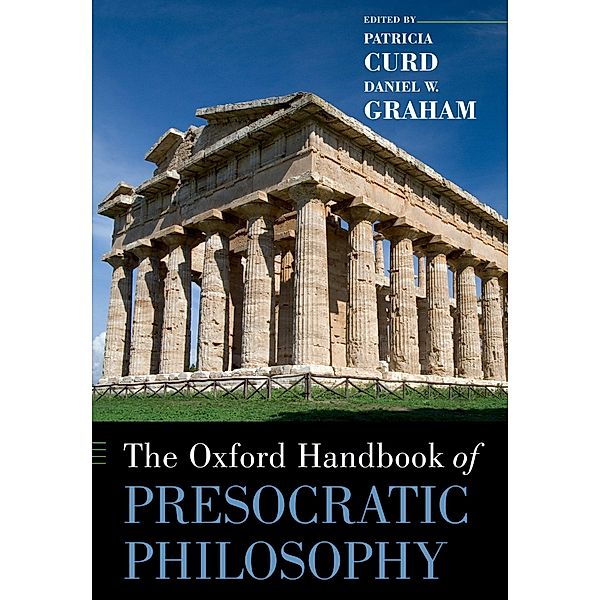 The Oxford Handbook of Presocratic Philosophy / Oxford Handbooks in Philosophy, Patricia Curd, Daniel W. Graham