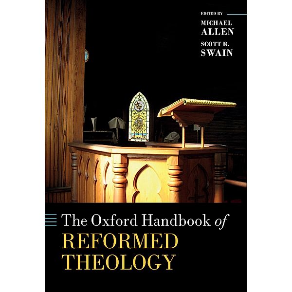 The Oxford Handbook of Reformed Theology / Oxford Handbooks