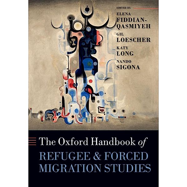 The Oxford Handbook of Refugee and Forced Migration Studies / Oxford Handbooks