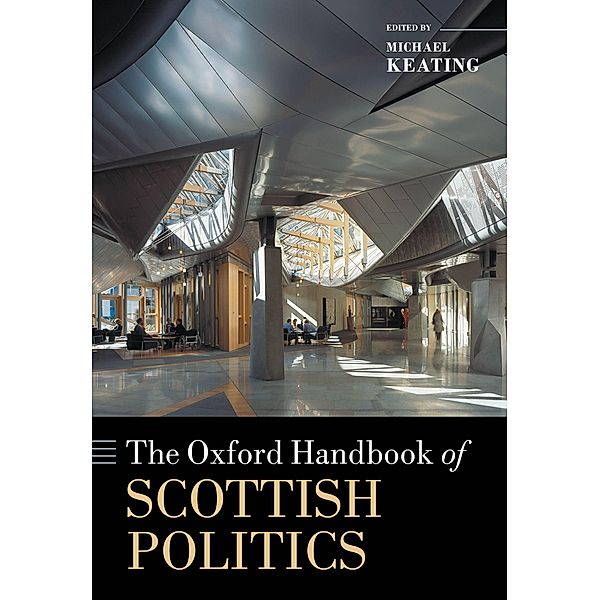 The Oxford Handbook of Scottish Politics / Oxford Handbooks