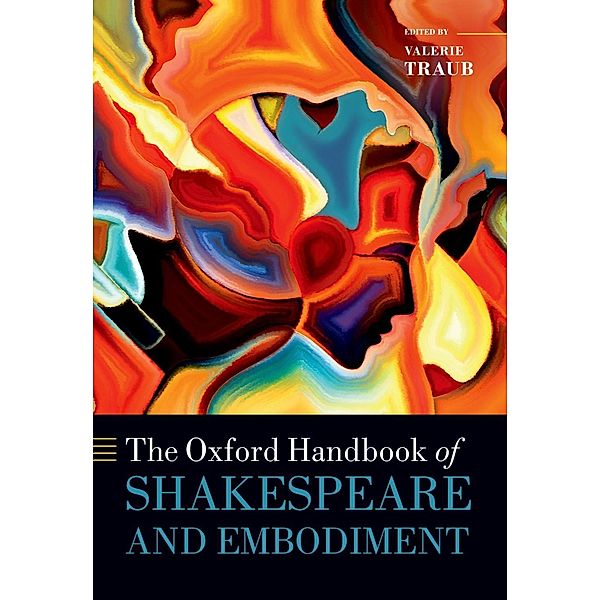 The Oxford Handbook of Shakespeare and Embodiment / Oxford Handbooks