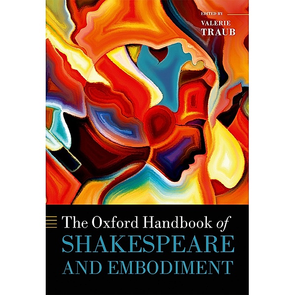 The Oxford Handbook of Shakespeare and Embodiment / Oxford Handbooks