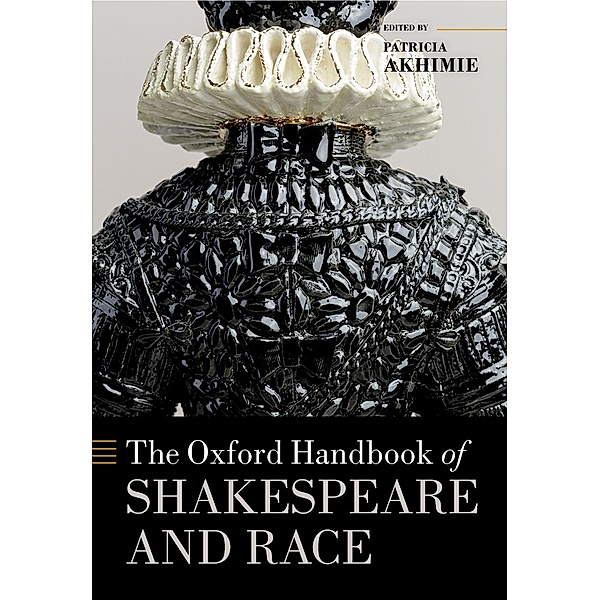The Oxford Handbook of Shakespeare and Race / Oxford Handbooks