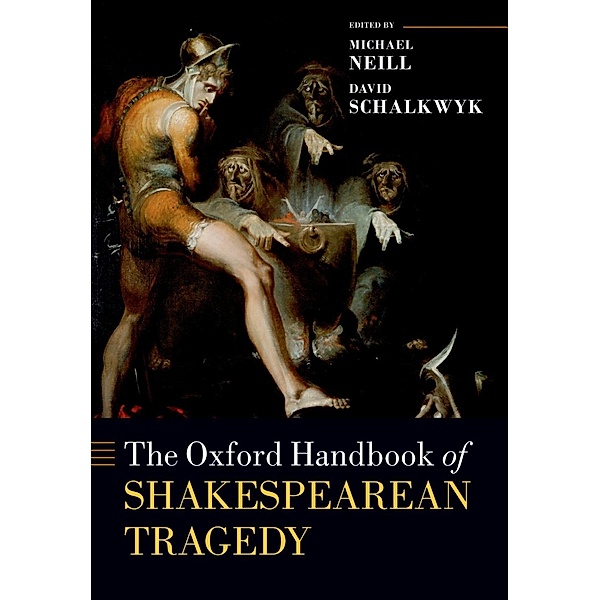 The Oxford Handbook of Shakespearean Tragedy / Oxford Handbooks