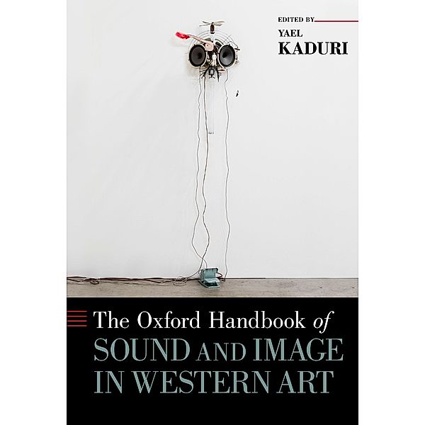 The Oxford Handbook of Sound and Image in Western Art, Yael Kaduri