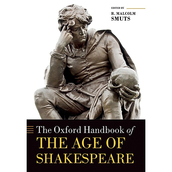 The Oxford Handbook of the Age of Shakespeare / Oxford Handbooks